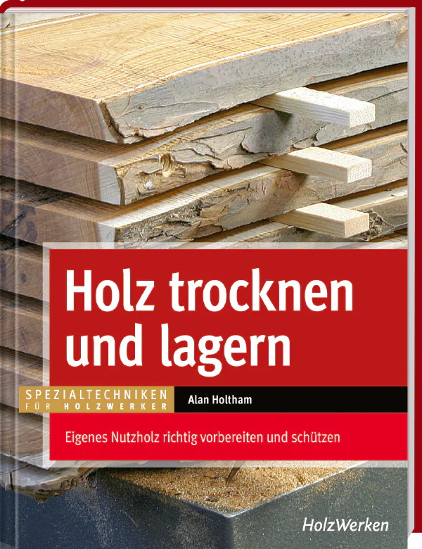 Holz trocknen und lagern / Alan Holtham
