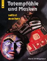 Totempfaehle und Masken selbst machen/Alan und Gill Bridgewater Totempfaehle und Masken selbst machen/Alan und Gill Bridgewater