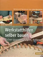 Werkstatthilfen selber bauen /Sandor Nagyszalanczy